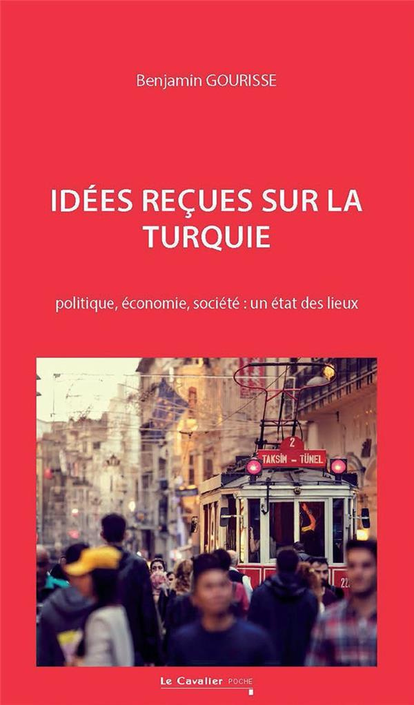 Idées reçues sur la Turquie. Politique, économie, société : un état des lieux, 2e édition revue et a