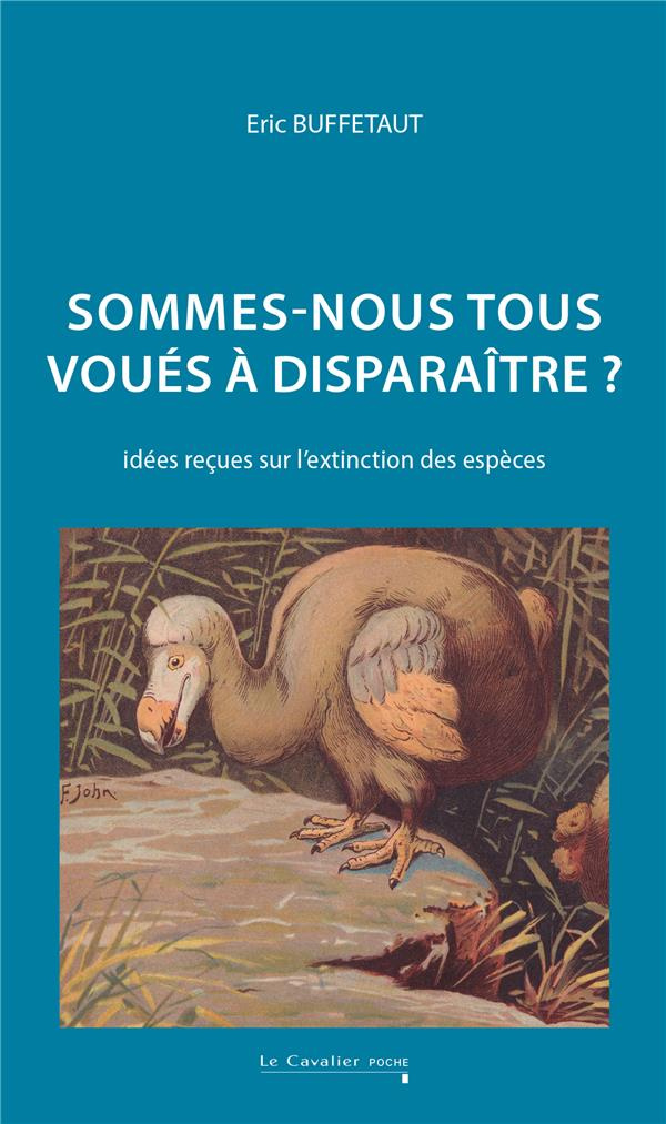 Sommes-nous tous voués à disparaître ? Idées reçues sur l'extinction des espèces, 3e édition