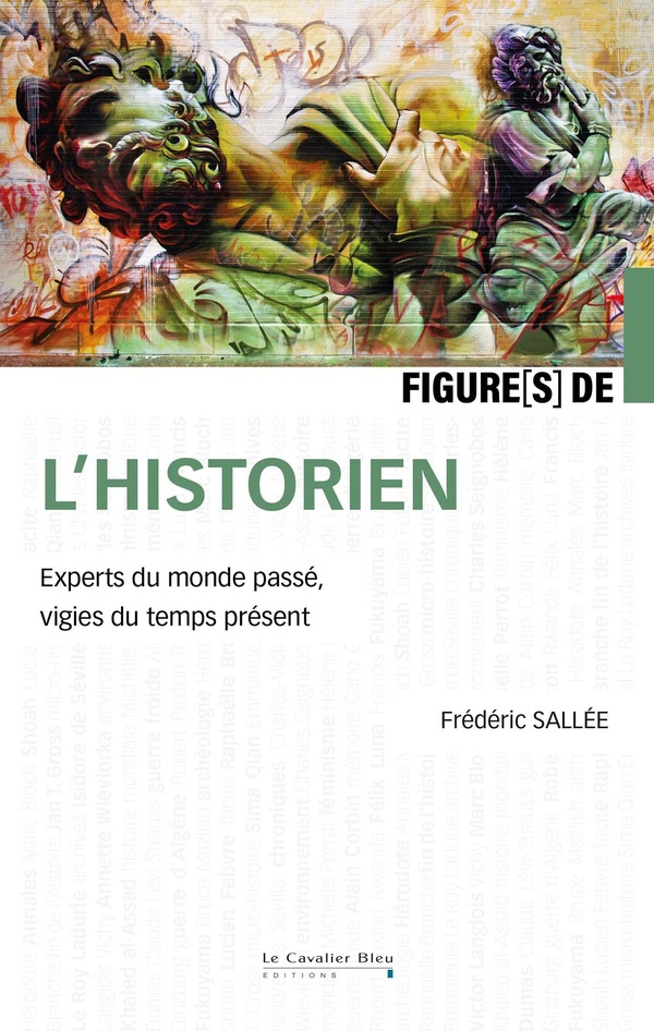 Figures de l'historien. Experts du monde passé, vigies du temps présent