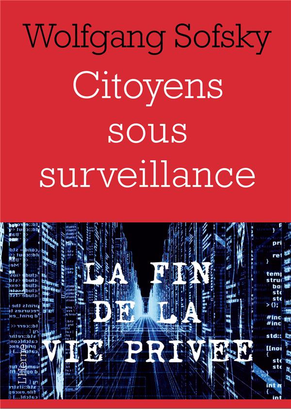 Citoyens sous surveillance. La fin de la vie privée