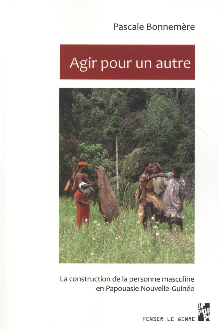 Agir pour un autre. La construction de la personne masculine en Papouasie Nouvelle-Guinée