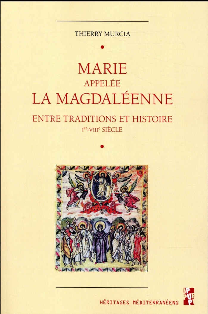 Marie appelée la Magdaléenne. Entre traditions et histoire (Ier-VIIIe siècle)