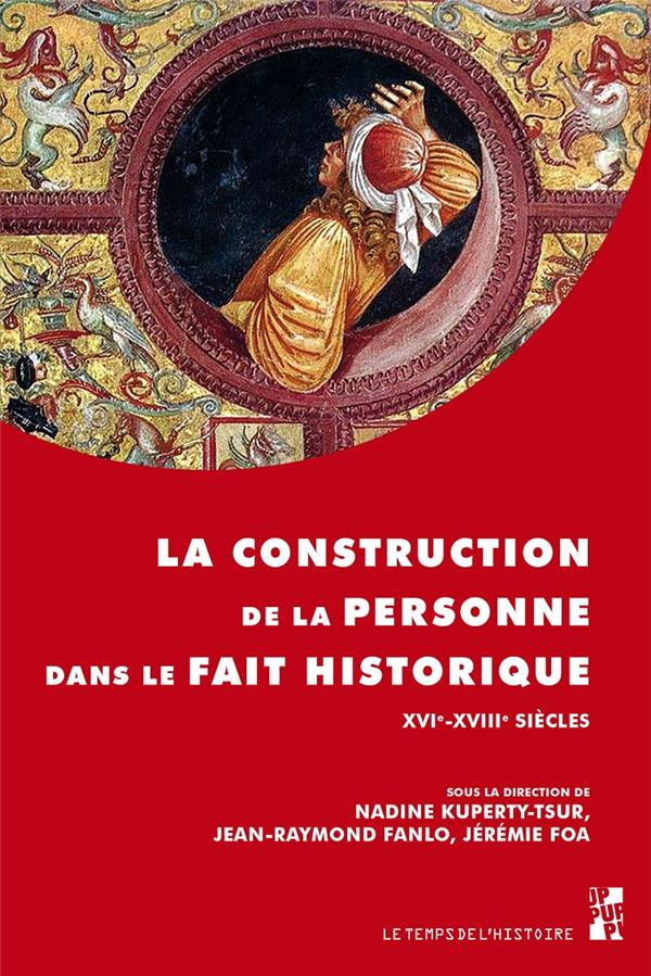 La construction de la personne dans le fait historique. XVIe-XVIIIe siècles