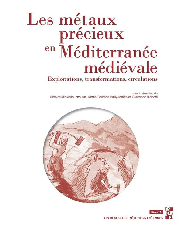 Les métaux précieux en Méditerranée médiévale. Exploitations, transformations, circulations