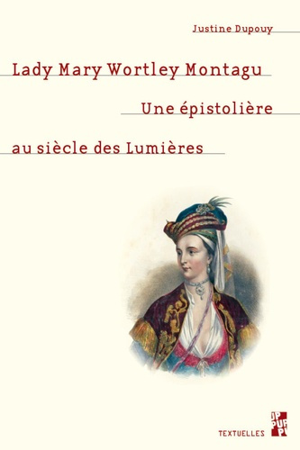 Lady Mary Wortley Montagu. Une épistolière au siècle des Lumières