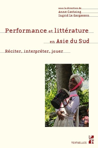 Performance et littérature en Asie du Sud. Réciter, interpréter, jouer