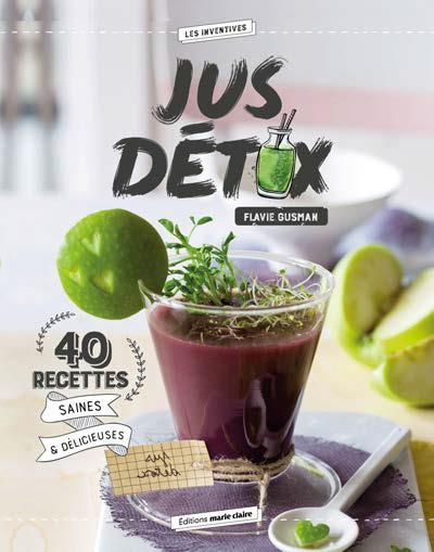 Jus détox. 40 recettes saines et délicieuses