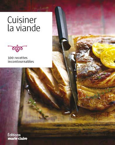 Cuisiner la viande. 100 recettes incontournables
