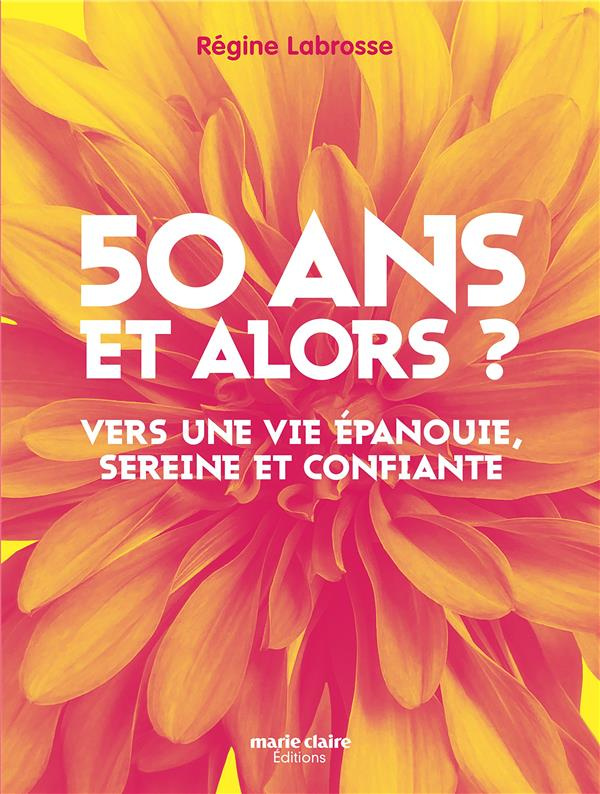 50 ans, et alors ? Vers une vie épanouie, sereine et confiante