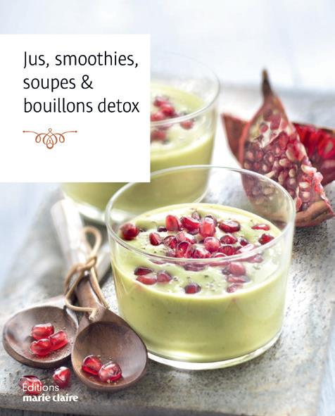 Jus, smoothies, soupes et bouillons détox. 80 recettes forme et santé