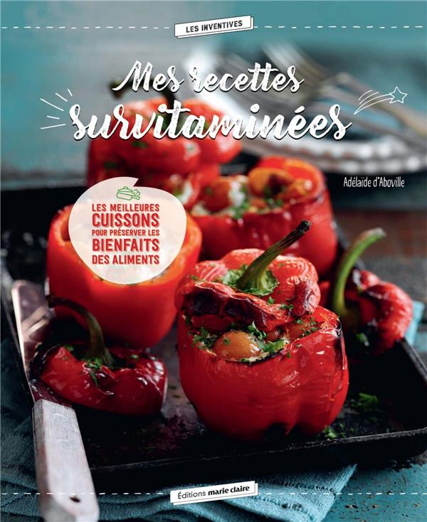 Mes recettes survitaminées. Les meilleures cuissons pour préserver les bienfaits des aliments