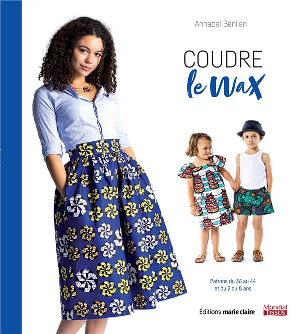 Coudre le wax. Avec patrons