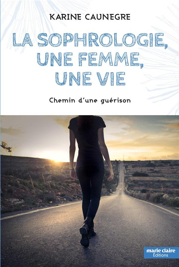 La sophrologie, une femme, une vie. Chemin d’une guérison