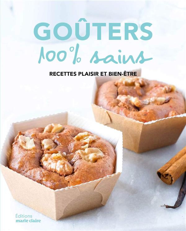 Goûters 100 % sains. Recettes plaisir et bien-être