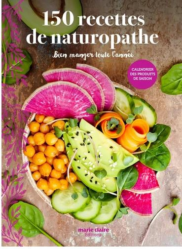 150 recettes de naturopathe. Bien manger toute l'année