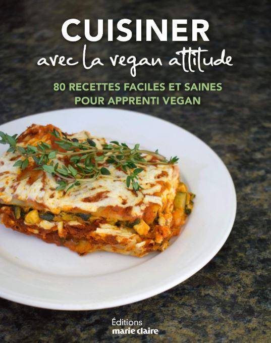 Cuisiner avec la vegan attitude. Plus de 70 recettes faciles et saines pour apprenti vegan
