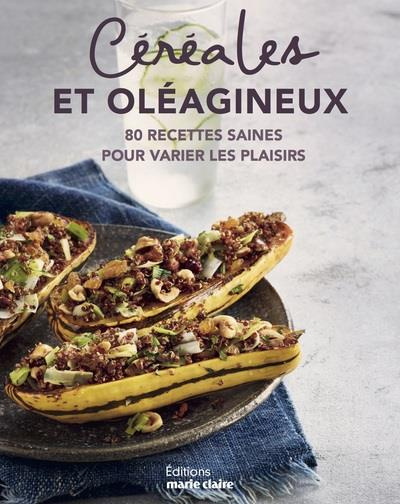 Céréales et oléagineux. 75 recettes saines pour varier les plaisirs