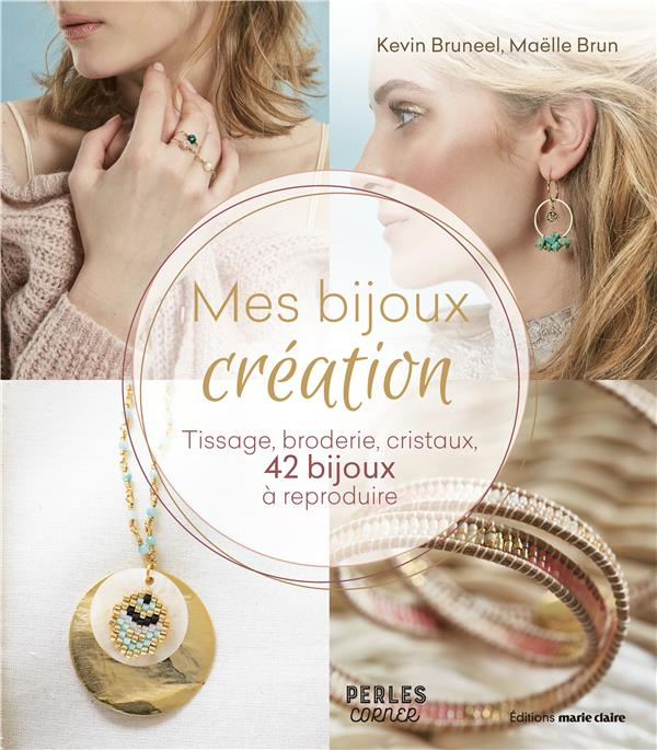 Mes bijoux création. Tissage, broderie, cristaux, 42 bijoux à reproduire