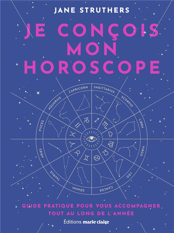 Je conçois mon horoscope. Guide pratique pour vous accompagner tout au long de l'année