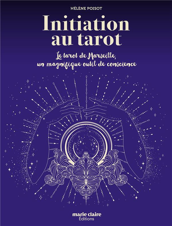 Initiation au Tarot. Le Tarot de Marseille, un magnifique outil de conscience