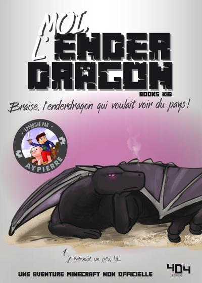 Moi, l'enderdragon. Braise, l'enderdragon qui voulait voir du pays !