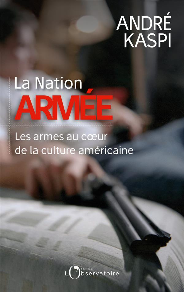 La Nation armée. Les armes au coeur de la culture américaine