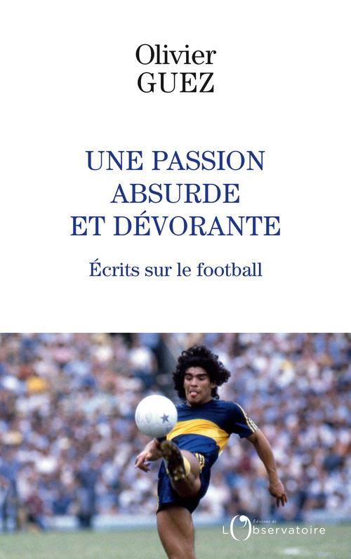 Une passion absurde et dévorante. Ecrits sur le football (2014-2020)