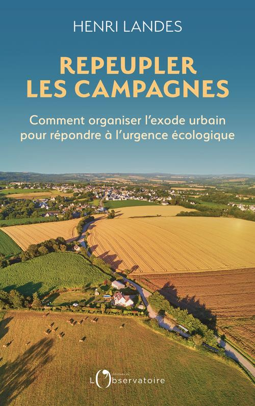 Repeupler les campagnes. Comment organiser l'exode urbain pour répondre à l'urgence écologique