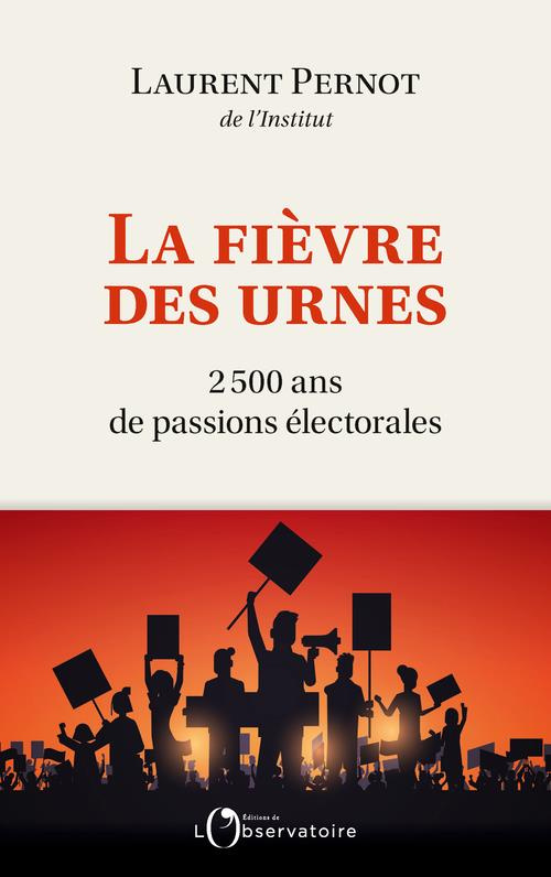 La fièvre des urnes. 2500 ans de passions électorales