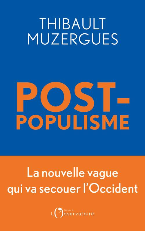 Postpopulisme. La nouvelle vague qui va secouer l’Occident