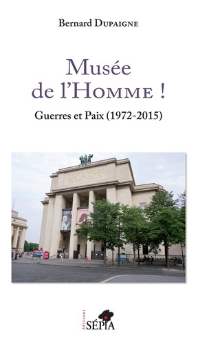 Musée de l'Homme ! Guerres et paix (1972-2015)