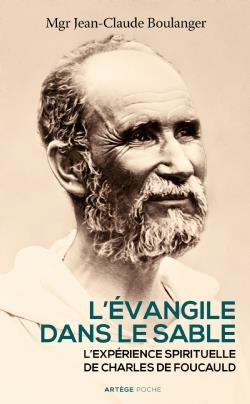 L'Evangile dans le sable. La spiritualité de Charles de Foucauld
