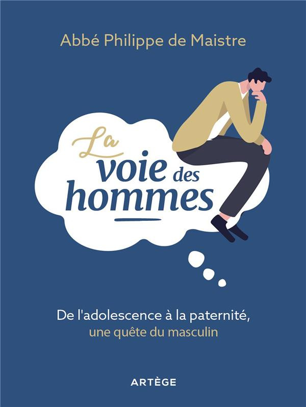 La voie des hommes. De l'adolescence à la paternité, une quête du masculin
