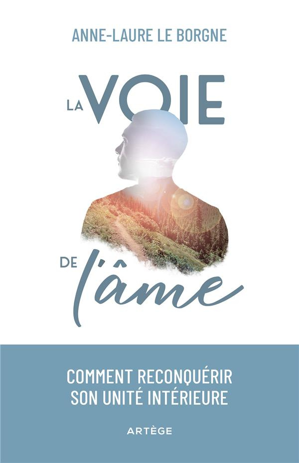 La voie de l'âme. Comment reconquérir son unité intérieure