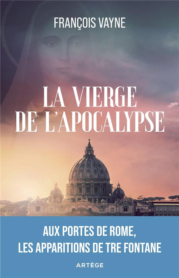 La vierge de l'Apocalypse. Aux portes de Rome, les apparitions de Tre Fontane