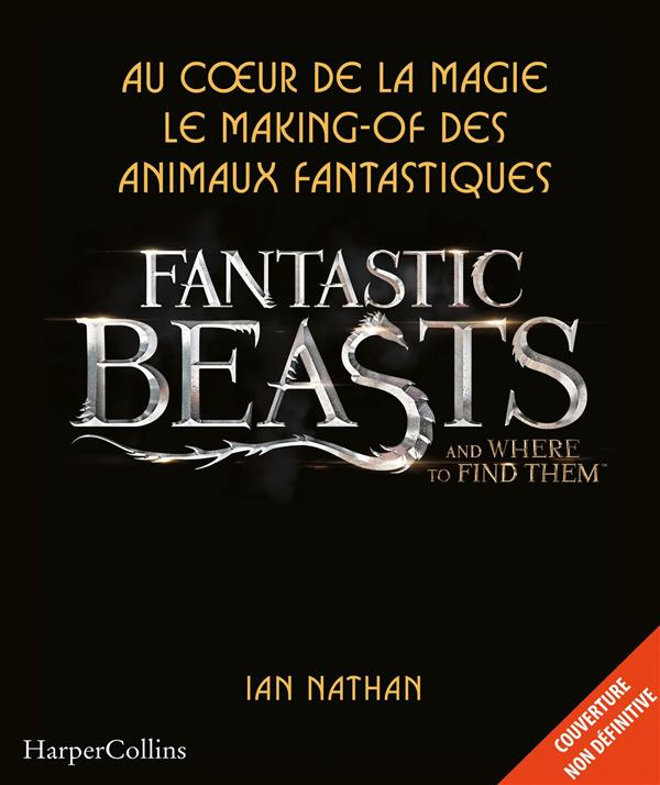 Au coeur de la magie. Le making-of Les Animaux Fantastiques