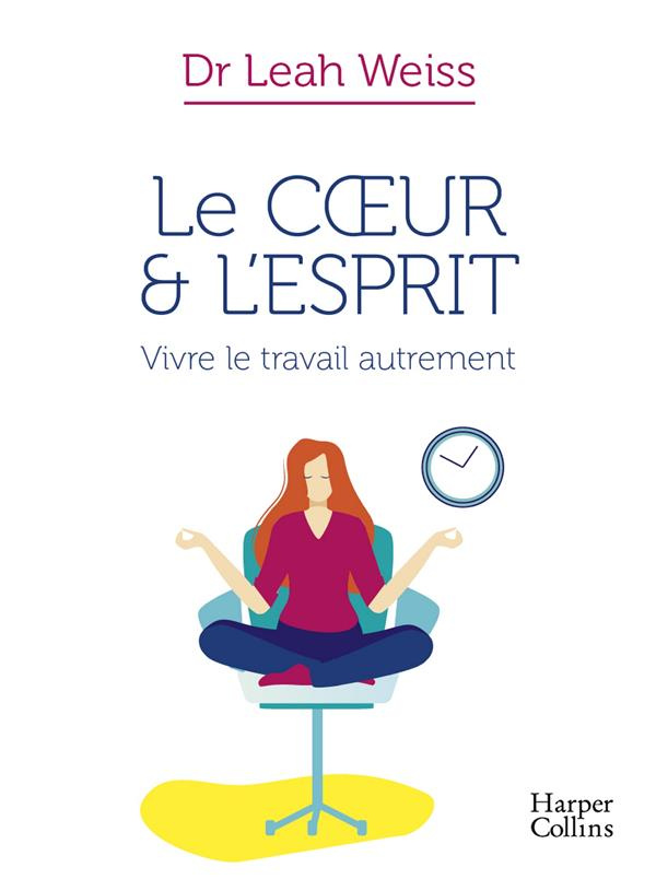 Le coeur et l'esprit. Vivre le travail autrement