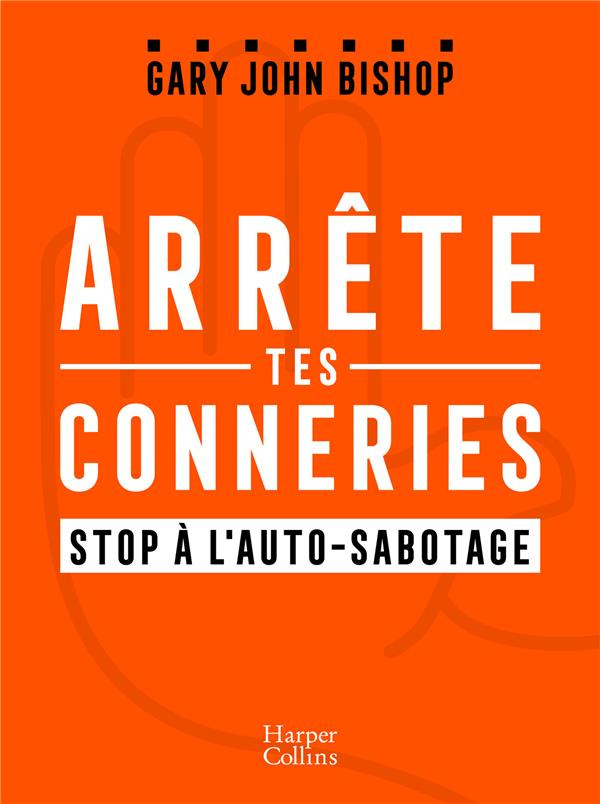 Arrête tes conneries. Stop à l'autosabotage