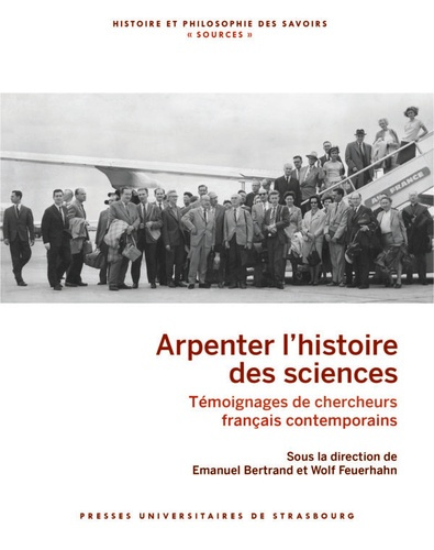Arpenter l'histoire des sciences. Témoignages de chercheurs français contemporains
