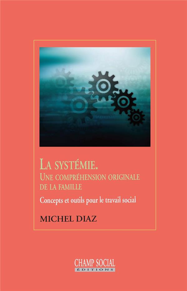 La systémie, une compréhension originale de la famille. Concepts et outils pour le travail social