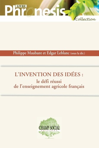 L'invention des idées. Le défi réussi de l'enseignement agricole français