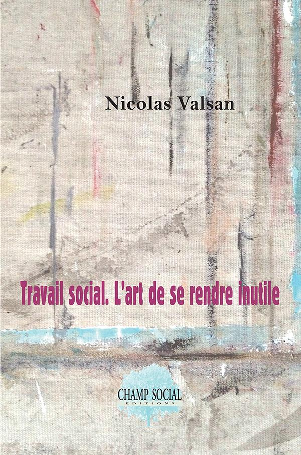 Travail social. L'art de se rendre inutile