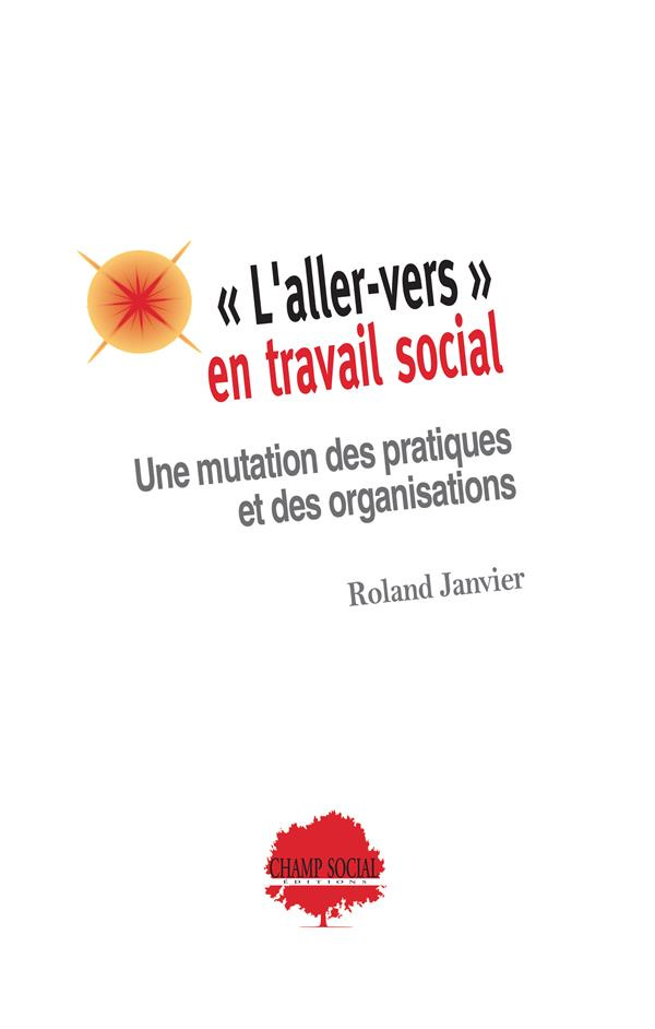 L'aller-vers en travail social. Une mutation des pratiques et des organisations