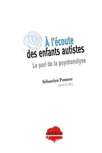 A l'écoute des enfants autistes. Le pari de la psychanalyse
