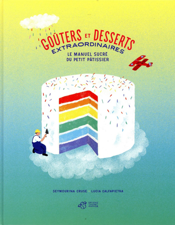 Goûters et desserts extraordinaires. Le manuel sucré du petit pâtissier
