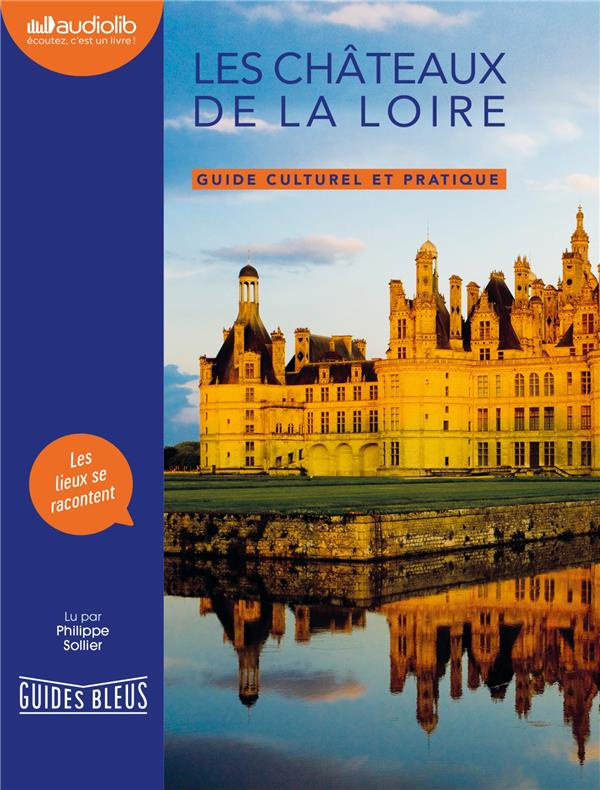 LES CHATEAUX DE LA LOIRE - GUIDE CULTUREL ET PRATIQUE - LIVRE AUDIO