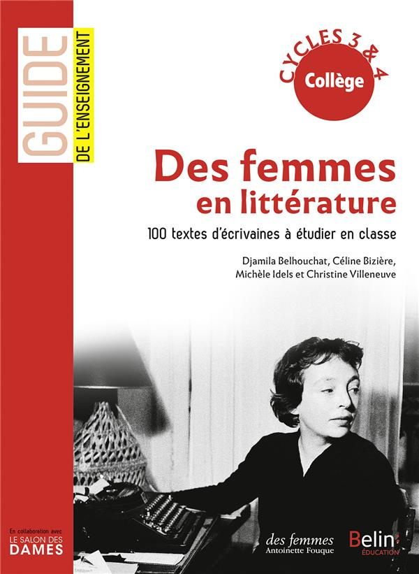 Des femmes en littérature. 100 textes d'écrivaines à étudier en classe cycles 3 & 4 collège