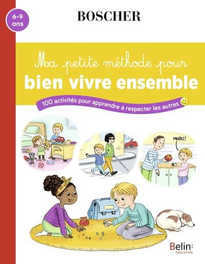 Ma petite méthode pour bien vivre ensemble. 100 activités pour apprendre à respecter les autres