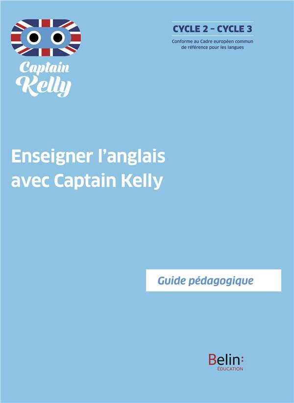 Enseigner l'anglais avec Captain Kelly. Guide pédagogique