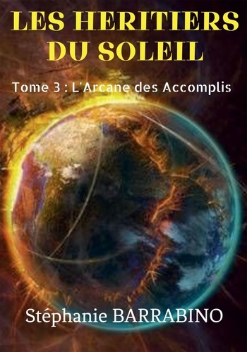 Les héritiers du soleil Tome 3 : L'arcane des accomplis